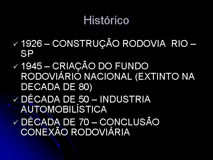 Histórico 1926 – CONSTRUÇÃO RODOVIA RIO – SP ü 1945 – CRIAÇÃO DO FUNDO