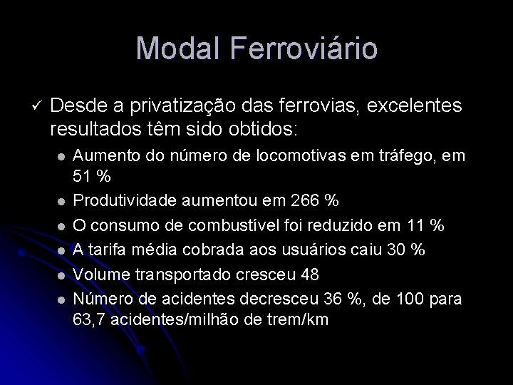 Modal Ferroviário ü Desde a privatização das ferrovias, excelentes resultados têm sido obtidos: l