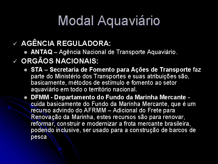 Modal Aquaviário ü AGÊNCIA REGULADORA: l ü ANTAQ – Agência Nacional de Transporte Aquaviário.