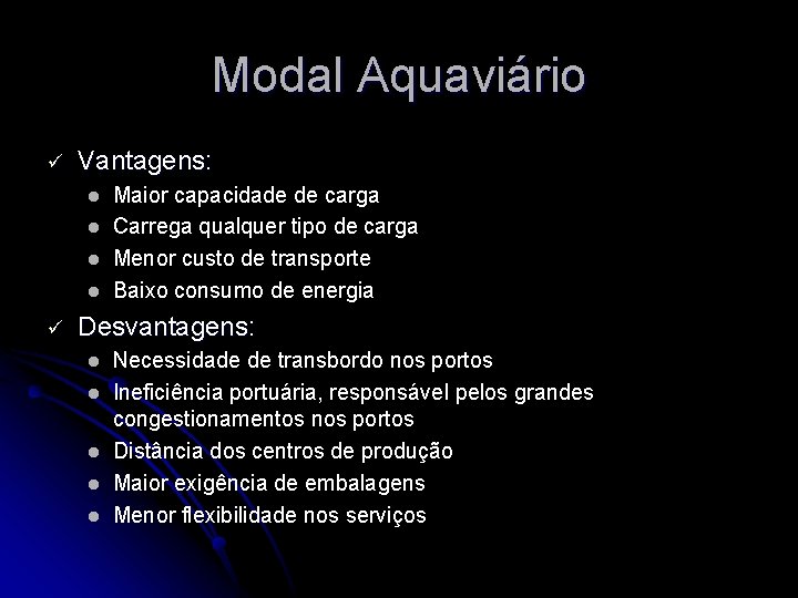 Modal Aquaviário ü Vantagens: l l ü Maior capacidade de carga Carrega qualquer tipo