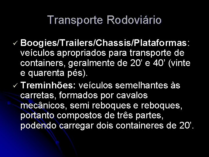 Transporte Rodoviário Boogies/Trailers/Chassis/Plataformas: veículos apropriados para transporte de containers, geralmente de 20’ e 40’