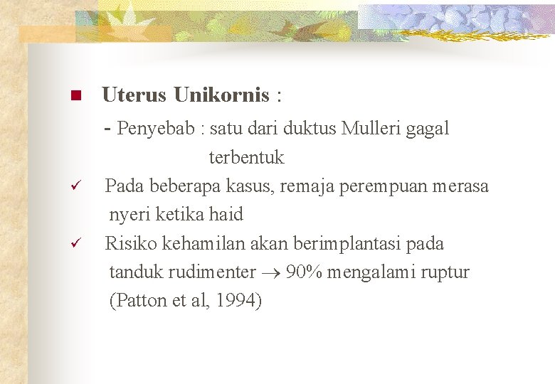  Uterus Unikornis : - Penyebab : satu dari duktus Mulleri gagal n terbentuk