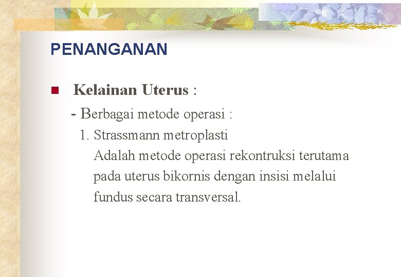 PENANGANAN Kelainan Uterus : - Berbagai metode operasi : n 1. Strassmann metroplasti Adalah