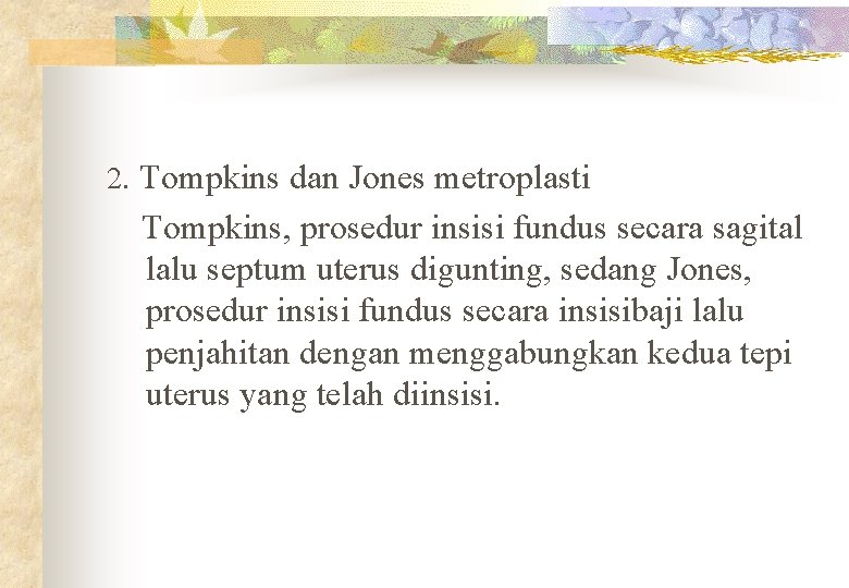 2. Tompkins dan Jones metroplasti Tompkins, prosedur insisi fundus secara sagital lalu septum uterus