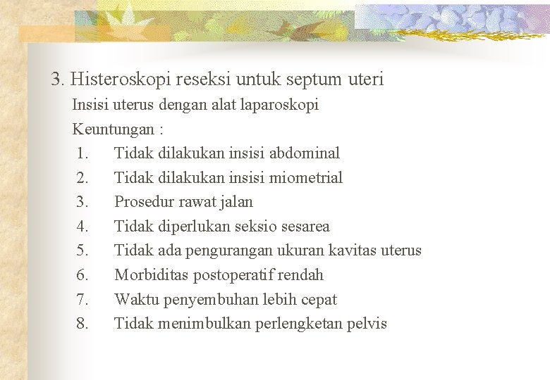 3. Histeroskopi reseksi untuk septum uteri Insisi uterus dengan alat laparoskopi Keuntungan : 1.