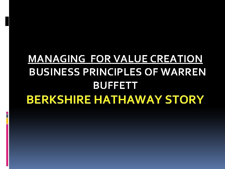 MANAGING FOR VALUE CREATION BUSINESS PRINCIPLES OF WARREN BUFFETT BERKSHIRE HATHAWAY STORY 