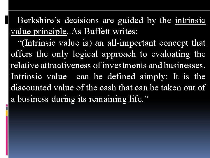 Berkshire’s decisions are guided by the intrinsic value principle. As Buffett writes: “(Intrinsic value