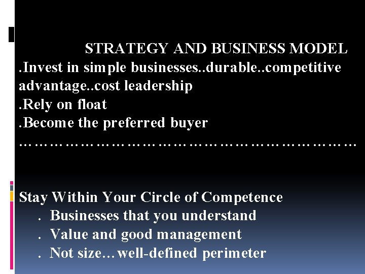 STRATEGY AND BUSINESS MODEL. Invest in simple businesses. . durable. . competitive advantage. .