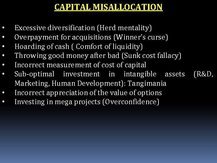 CAPITAL MISALLOCATION • • Excessive diversification (Herd mentality) Overpayment for acquisitions (Winner’s curse) Hoarding