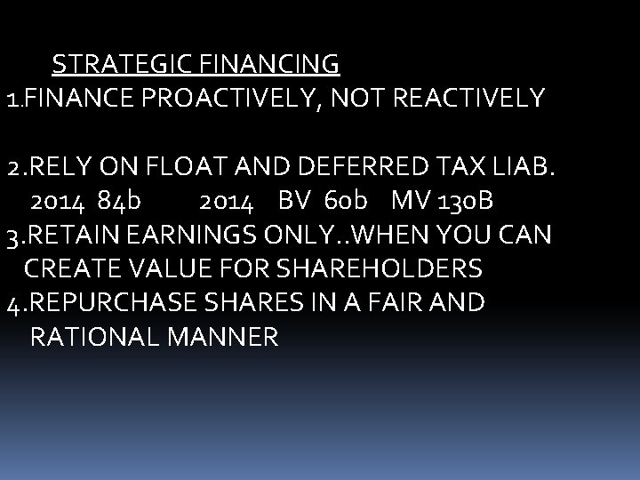STRATEGIC FINANCING 1. FINANCE PROACTIVELY, NOT REACTIVELY 2. RELY ON FLOAT AND DEFERRED TAX