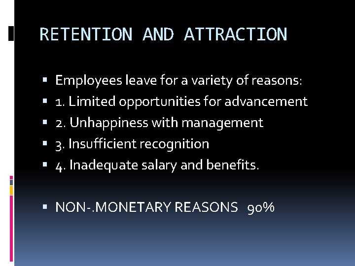 RETENTION AND ATTRACTION Employees leave for a variety of reasons: 1. Limited opportunities for