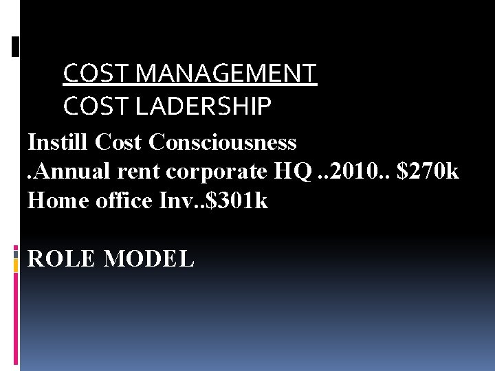 COST MANAGEMENT COST LADERSHIP Instill Cost Consciousness. Annual rent corporate HQ. . 2010. .