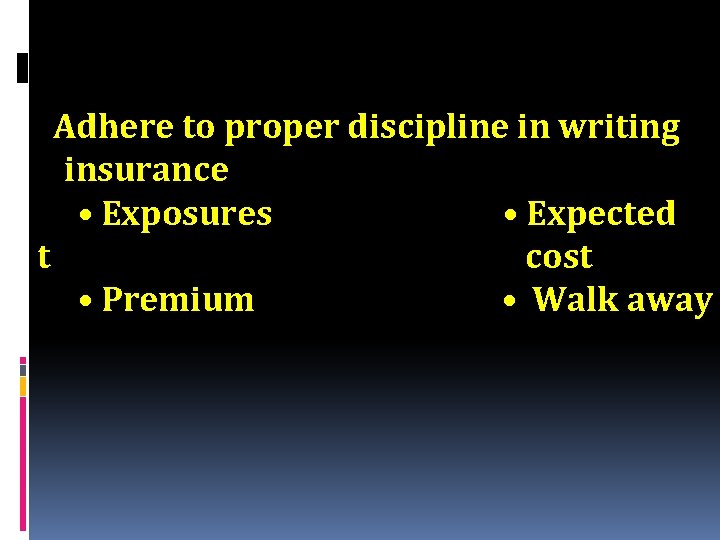  Adhere to proper discipline in writing insurance • Exposures • Expected t cost
