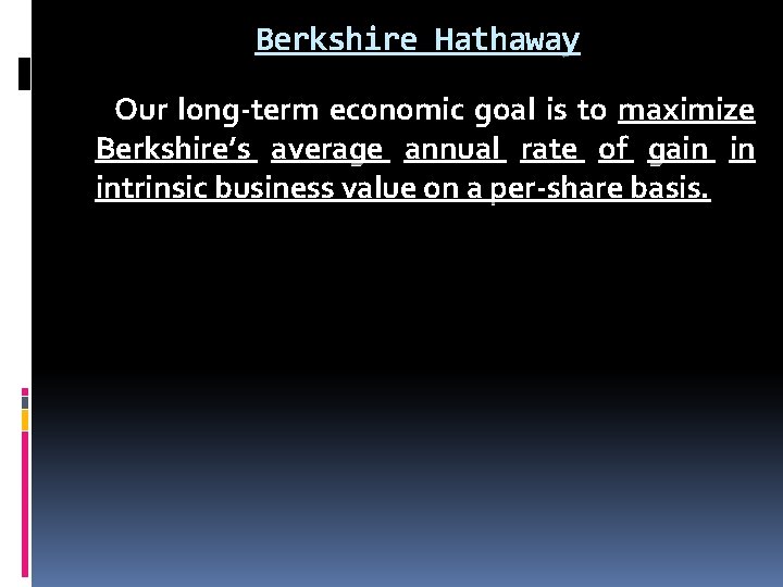 Berkshire Hathaway Our long-term economic goal is to maximize Berkshire’s average annual rate of