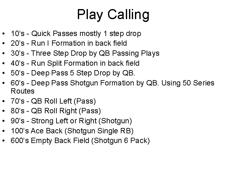 Play Calling • • • 10’s - Quick Passes mostly 1 step drop 20’s