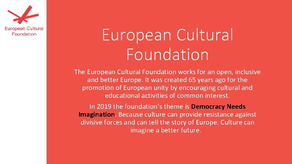 European Cultural Foundation The European Cultural Foundation works for an open, inclusive and better