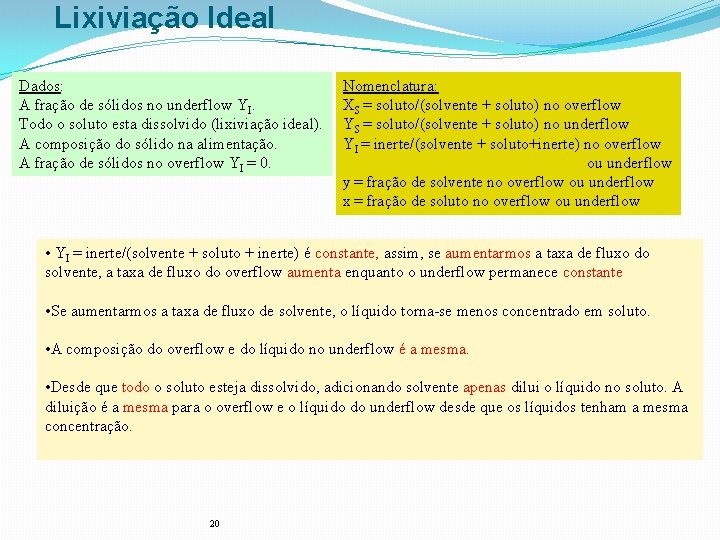 Lixiviação Ideal Dados: A fração de sólidos no underflow YI. Todo o soluto esta