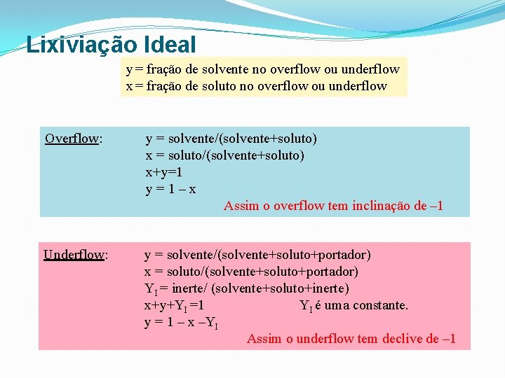 Lixiviação Ideal y = fração de solvente no overflow ou underflow x = fração