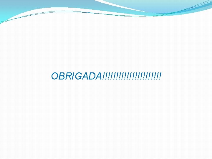 OBRIGADA!!!!!!!!!!! 