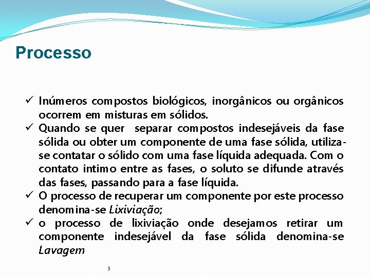 Processo ü Inúmeros compostos biológicos, inorgânicos ou orgânicos ocorrem em misturas em sólidos. ü