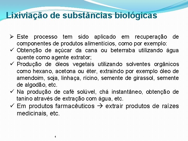 Lixiviação de substâncias biológicas Ø Este processo tem sido aplicado em recuperação de componentes