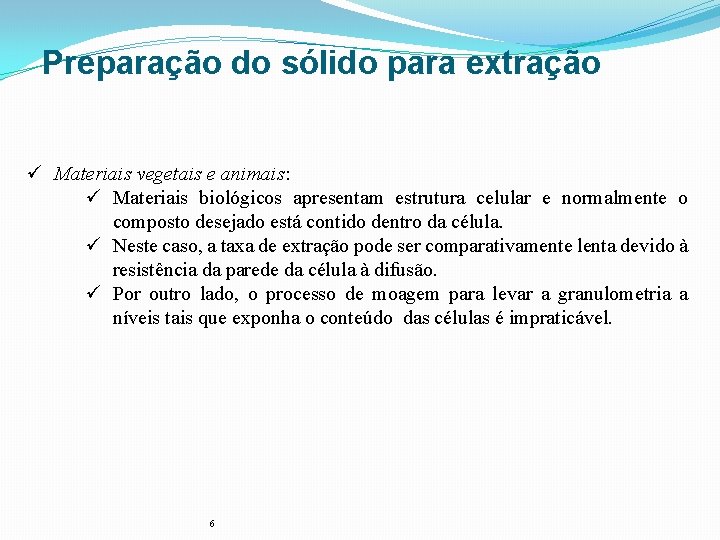 Preparação do sólido para extração ü Materiais vegetais e animais: ü Materiais biológicos apresentam