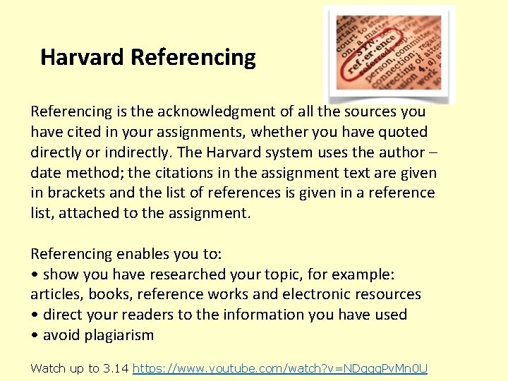 Harvard Referencing is the acknowledgment of all the sources you have cited in your
