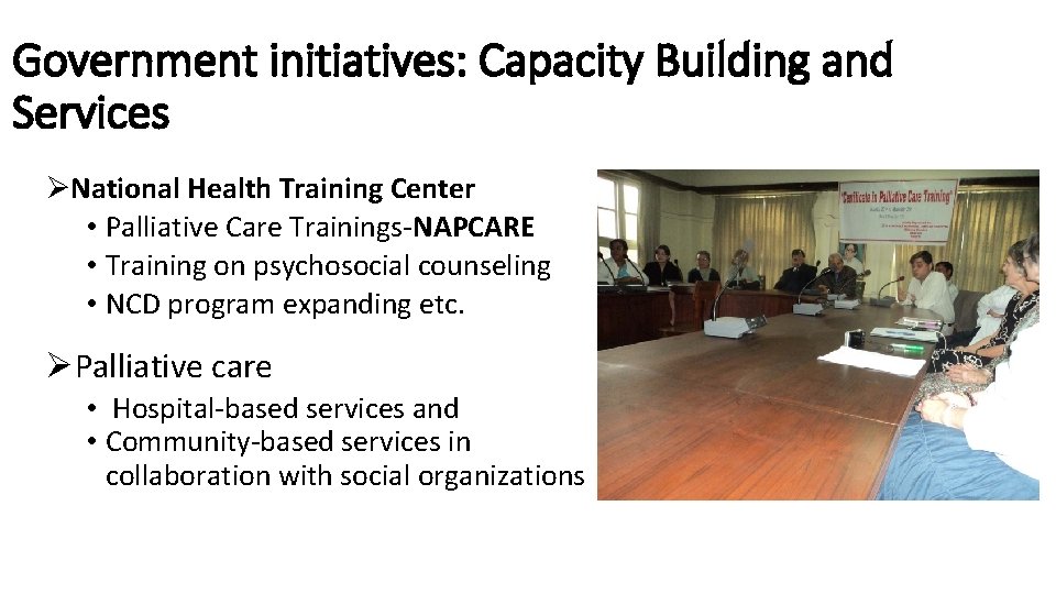 Government initiatives: Capacity Building and Services ØNational Health Training Center • Palliative Care Trainings-NAPCARE