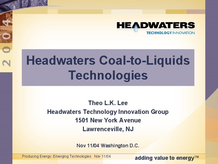 Headwaters Coal-to-Liquids Technologies Theo L. K. Lee Headwaters Technology Innovation Group 1501 New York