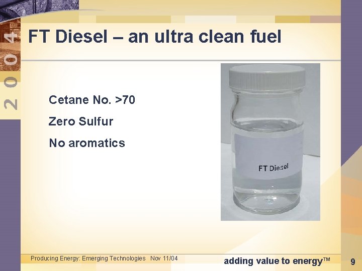 FT Diesel – an ultra clean fuel Cetane No. >70 Zero Sulfur No aromatics
