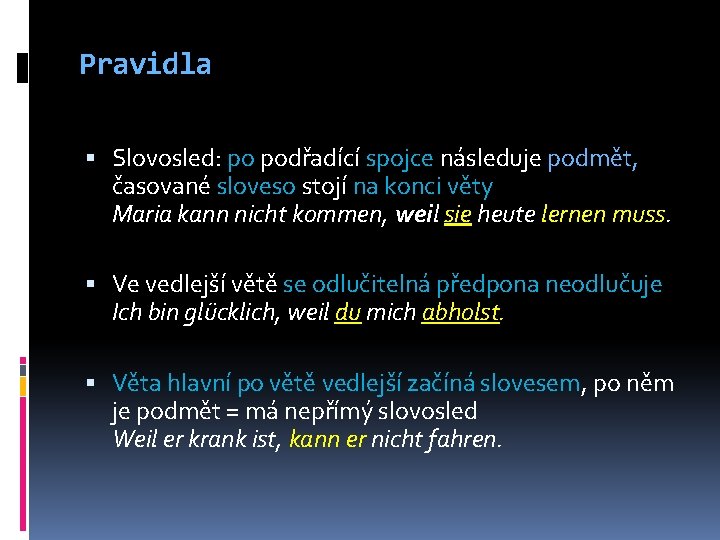 Pravidla Slovosled: po podřadící spojce následuje podmět, časované sloveso stojí na konci věty Maria