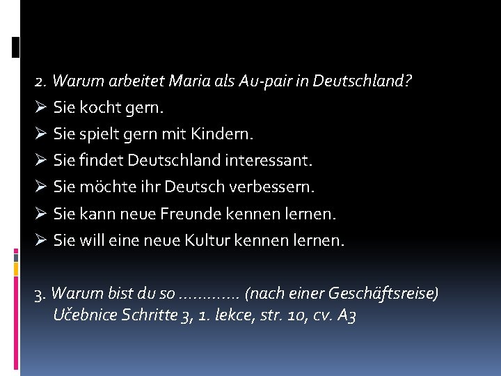 2. Warum arbeitet Maria als Au-pair in Deutschland? Ø Sie kocht gern. Ø Sie