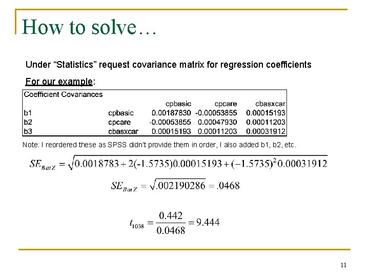 How to solve… Under “Statistics” request covariance matrix for regression coefficients For our example: How to solve… Under “Statistics” request covariance matrix for regression coefficients For our example: