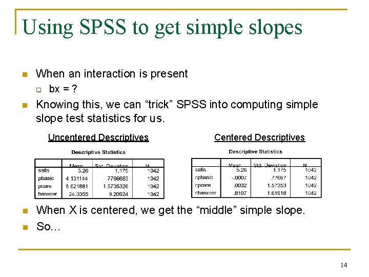 Using SPSS to get simple slopes n When an interaction is present q n Using SPSS to get simple slopes n When an interaction is present q n