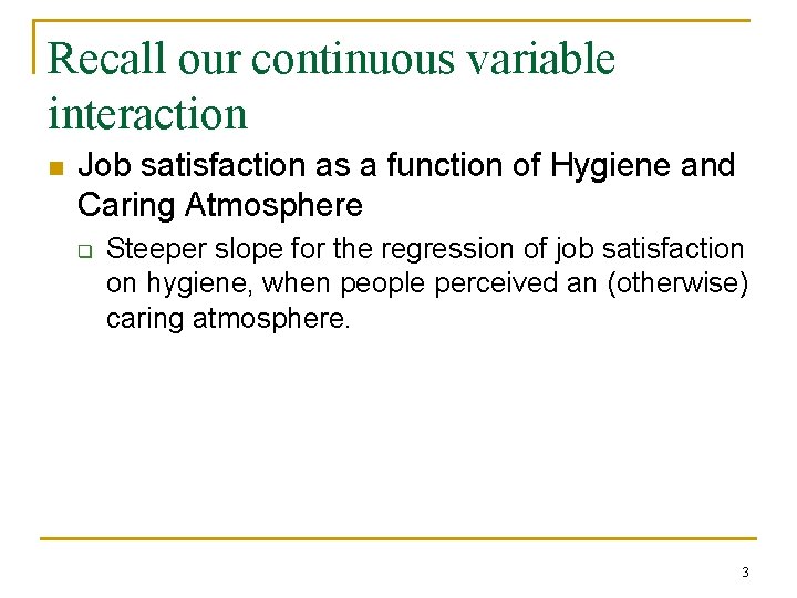 Recall our continuous variable interaction n Job satisfaction as a function of Hygiene and Recall our continuous variable interaction n Job satisfaction as a function of Hygiene and