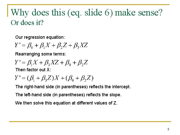 Why does this (eq. slide 6) make sense? Or does it? Our regression equation: Why does this (eq. slide 6) make sense? Or does it? Our regression equation: