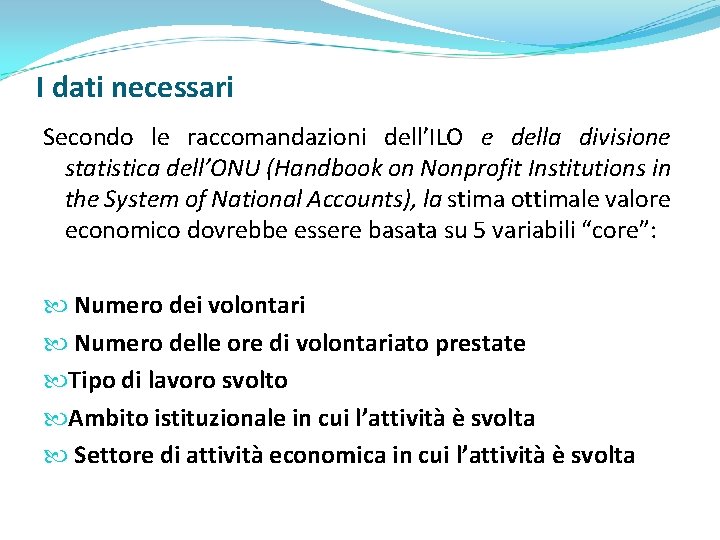 I dati necessari Secondo le raccomandazioni dell’ILO e della divisione statistica dell’ONU (Handbook on