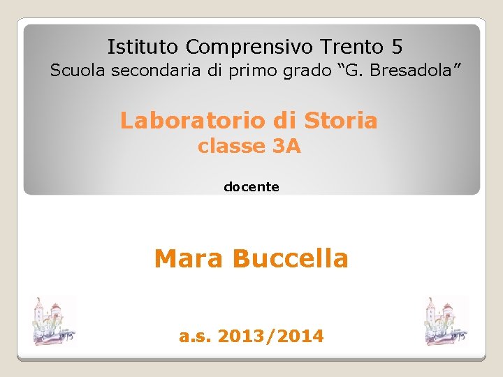 Istituto Comprensivo Trento 5 Scuola secondaria di primo grado “G. Bresadola” Laboratorio di Storia