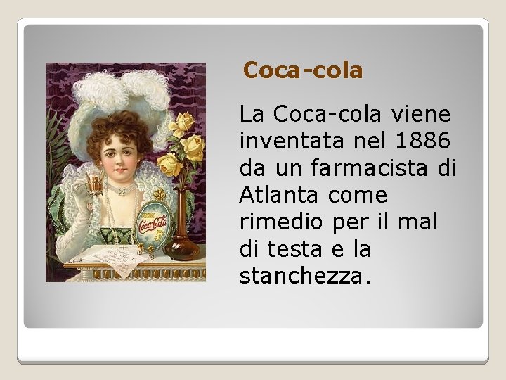 Coca-cola La Coca-cola viene inventata nel 1886 da un farmacista di Atlanta come rimedio
