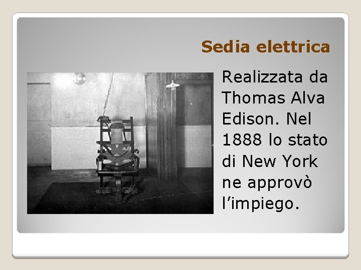 Sedia elettrica Realizzata da Thomas Alva Edison. Nel 1888 lo stato di New York