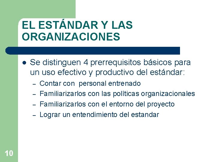 EL ESTÁNDAR Y LAS ORGANIZACIONES l Se distinguen 4 prerrequisitos básicos para un uso EL ESTÁNDAR Y LAS ORGANIZACIONES l Se distinguen 4 prerrequisitos básicos para un uso
