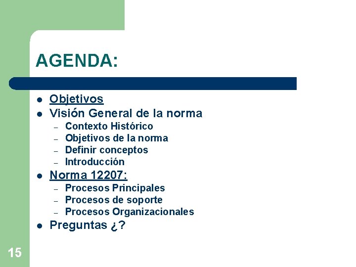 AGENDA: l l Objetivos Visión General de la norma – – l Norma 12207: AGENDA: l l Objetivos Visión General de la norma – – l Norma 12207: