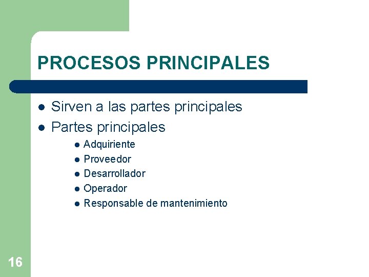 PROCESOS PRINCIPALES l l Sirven a las partes principales Partes principales l l l PROCESOS PRINCIPALES l l Sirven a las partes principales Partes principales l l l