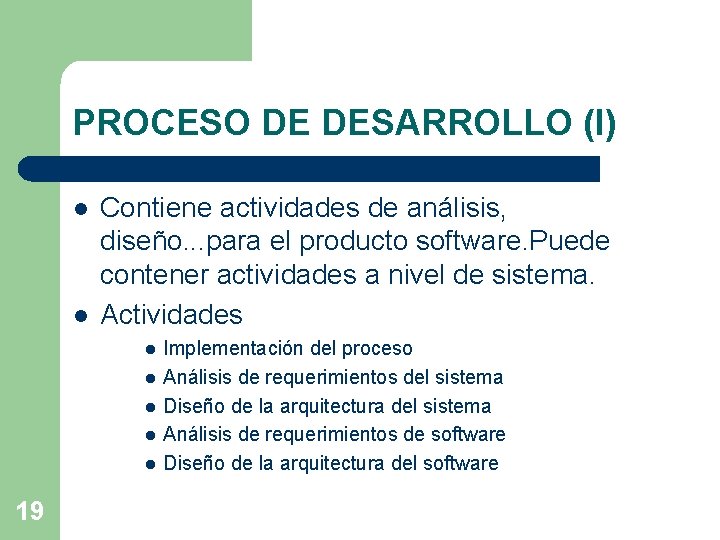 PROCESO DE DESARROLLO (I) l l Contiene actividades de análisis, diseño. . . para PROCESO DE DESARROLLO (I) l l Contiene actividades de análisis, diseño. . . para