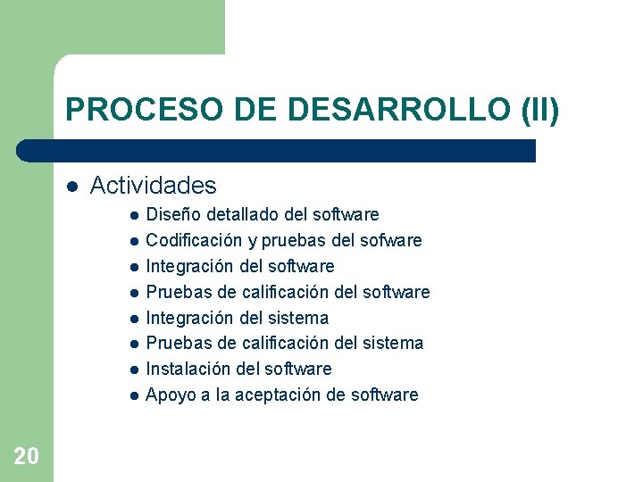 PROCESO DE DESARROLLO (II) l Actividades l l l l 20 Diseño detallado del PROCESO DE DESARROLLO (II) l Actividades l l l l 20 Diseño detallado del