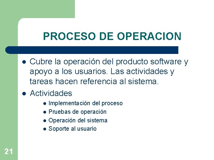 PROCESO DE OPERACION l l Cubre la operación del producto software y apoyo a PROCESO DE OPERACION l l Cubre la operación del producto software y apoyo a
