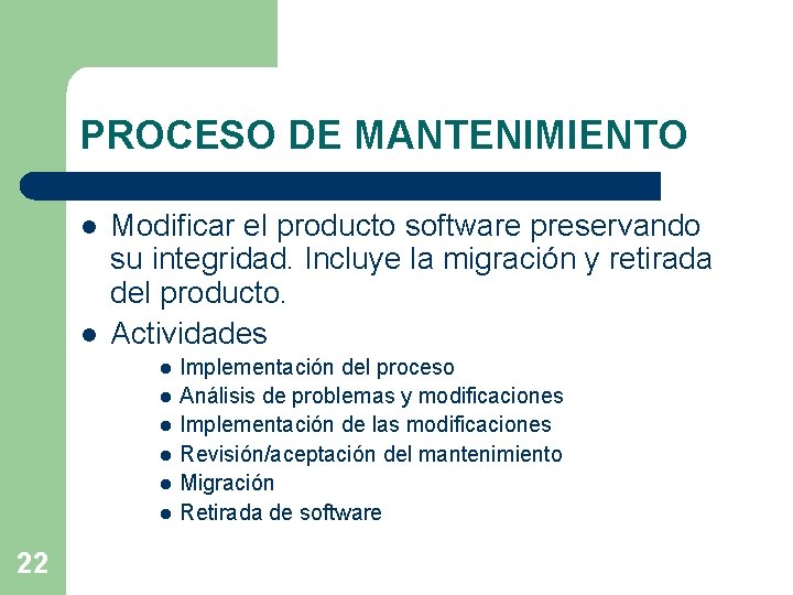 PROCESO DE MANTENIMIENTO l l Modificar el producto software preservando su integridad. Incluye la PROCESO DE MANTENIMIENTO l l Modificar el producto software preservando su integridad. Incluye la