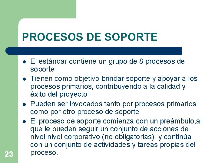 PROCESOS DE SOPORTE l l 23 El estándar contiene un grupo de 8 procesos PROCESOS DE SOPORTE l l 23 El estándar contiene un grupo de 8 procesos