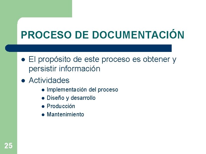 PROCESO DE DOCUMENTACIÓN l l El propósito de este proceso es obtener y persistir PROCESO DE DOCUMENTACIÓN l l El propósito de este proceso es obtener y persistir