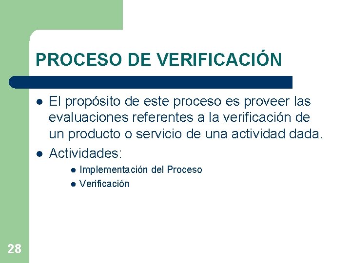 PROCESO DE VERIFICACIÓN l l El propósito de este proceso es proveer las evaluaciones PROCESO DE VERIFICACIÓN l l El propósito de este proceso es proveer las evaluaciones